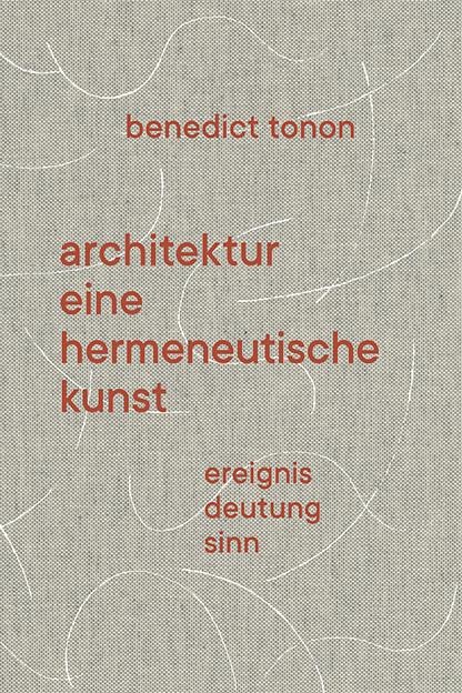 Architektur - eine hermeneutische Kunst - Benedict Tonon