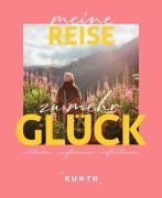 Cover-Bild zum Titel 'KUNTH Meine Reise zu mehr Glück' von 'Kunth Verlag'