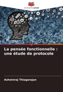 Cover-Bild zum Titel 'La pensée fonctionnelle : une étude de protocole' von 'Ashwinraj Thiagarajan'