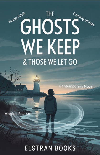 The Ghosts We Keep & Those We Let Go - Elstran Books