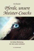 Cover-Bild zum Titel 'Pferde, unsere Meister-Coachs' von 'Iris Geuder'
