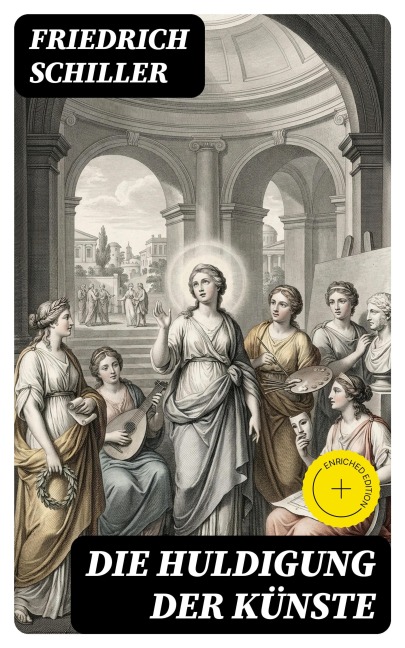 Die Huldigung der Künste - Friedrich Schiller