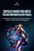 Cover-Bild zum Titel 'DIGITALES MARKETING UND KI FÜR UNTERNEHMEN IN DER PRAXIS' von ''