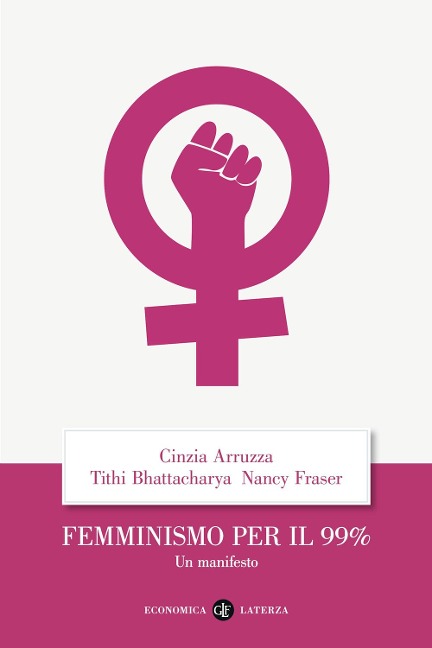 Femminismo per il 99%. Un manifesto - Cinzia Arruzza, Tithi Bhattacharya, Nancy Fraser