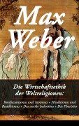 Cover-Bild zum Titel 'Die Wirtschaftsethik der Weltreligionen: Konfuzianismus und Taoismus + Hinduismus und Buddhismus + Das antike Judentum + Die Pharisäer' von 'Max Weber'