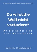 Cover-Bild zum Titel 'Du wirst die Welt (nicht) verändern?' von 'Dominik Mikulaschek'