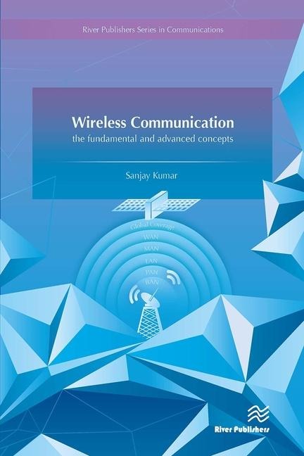 Wireless Communication-The Fundamental and Advanced Concepts - Sanjay Kumar