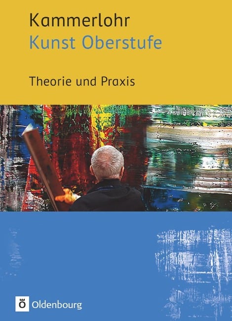 Kammerlohr - Kunst Oberstufe. Theorie und Praxis - Manuela Bünzow, Robert Hahne, Sigrid Klima, Gerlinde Rachow, Susanne Rezac