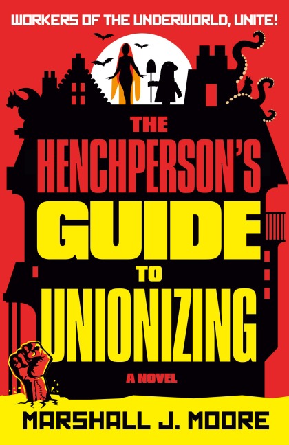 The Henchperson's Guide to Unionizing - Marshall J. Moore