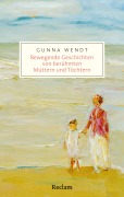 Cover-Bild zum Titel 'Bewegende Geschichten von berühmten Müttern und Töchtern' von 'Gunna Wendt'