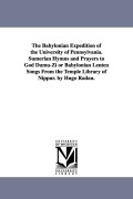 Cover-Bild zum Titel 'The Babylonian Expedition of the University of Pennsylvania. Sumerian Hymns and Prayers to God Dumu-Zi or Babylonian Lenten Songs from the Temple Libr' von 'University of Pennsylvania Babylonian E.'
