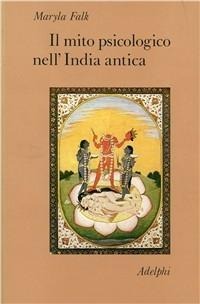 Il mito psicologico nell'India antica - Maryla Falk
