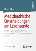 Medizinethische Entscheidungen am Lebensende - Martin Gäbler