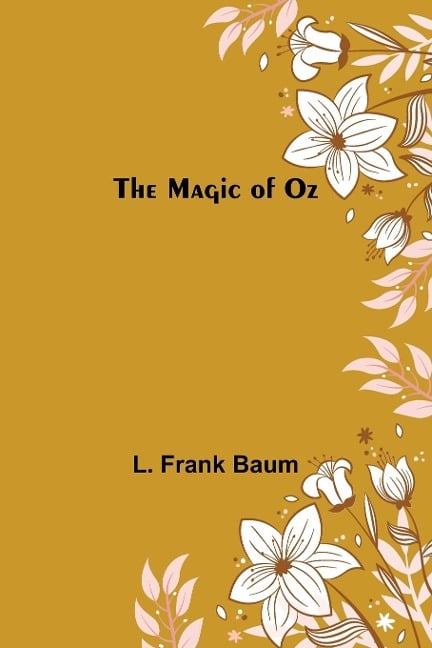 The Magic of Oz - L. Frank Baum