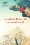 Cover-Bild zum Titel 'La Sudoku fidanzata per uomini soli | Sudoku originale oltre 200 rompicapi da facile a medio' von 'Puzzle Therapist'