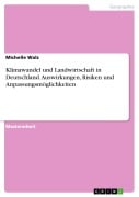 Cover-Bild zum Titel 'Klimawandel und Landwirtschaft in Deutschland. Auswirkungen, Risiken und Anpassungsmöglichkeiten' von 'Michelle Walz'