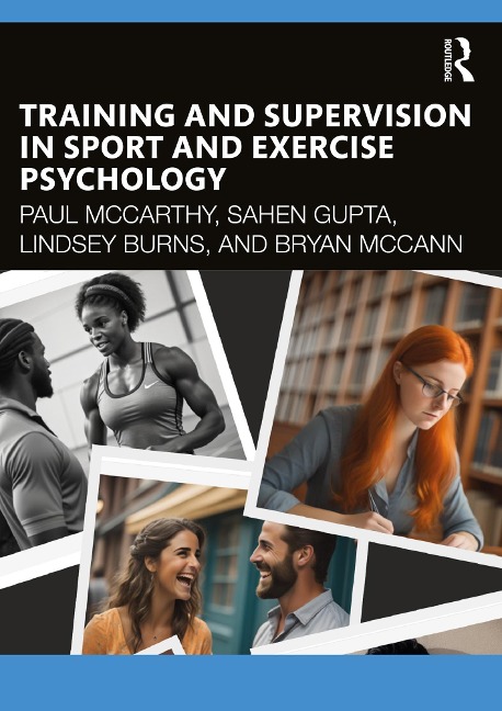 Training and Supervision in Sport and Exercise Psychology - Paul Mccarthy, Bryan Mccann, Lindsey Burns, Sahen Gupta