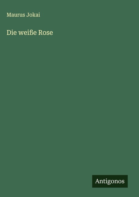 Die weiße Rose - Maurus Jokai