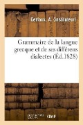 Cover-Bild zum Titel 'Grammaire de la Langue Grecque Et de Ses Différens Dialectes' von 'A. Gerfaux'