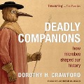 Deadly Companions Lib/E: How Microbes Shaped Our History - Dorothy H. Crawford