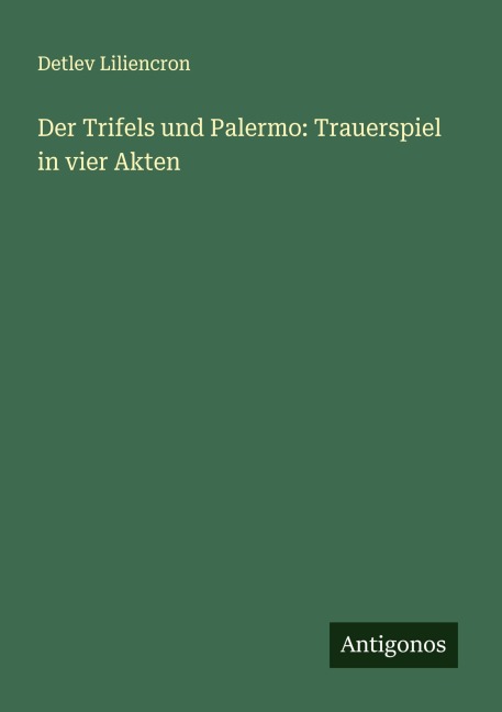 Der Trifels und Palermo: Trauerspiel in vier Akten - Detlev Liliencron