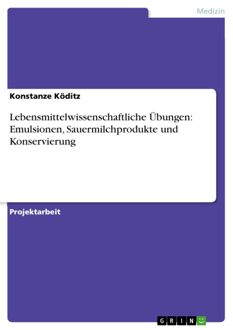 Lebensmittelwissenschaftliche Übungen: Emulsionen, Sauermilchprodukte und Konservierung - Konstanze Köditz