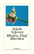 Cover-Bild zum Titel 'Idioten - Fünf Märchen' von 'Jakob Arjouni'