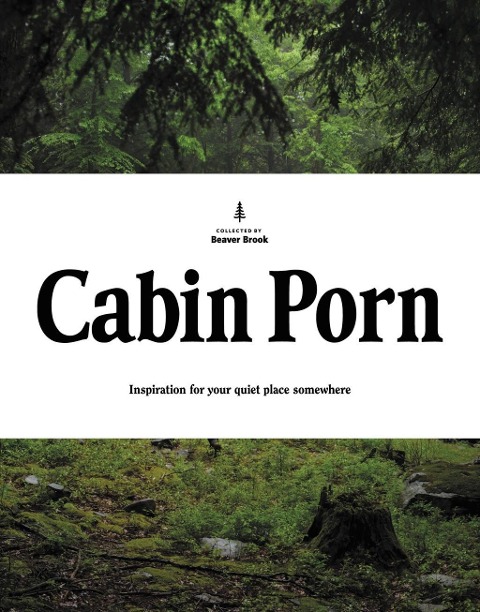 Cabin Porn - Zach Klein, Steven Leckart