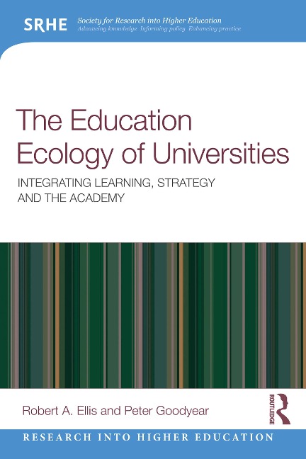 The Education Ecology of Universities - Robert A. Ellis, Peter Goodyear