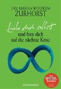 Liebe dich selbst und freu dich auf die nächste Krise - Eva-Maria Zurhorst, Wolfram Zurhorst