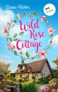 Cover-Bild zum Titel 'Wild Rose Cottage' von 'Cassia Bieber'