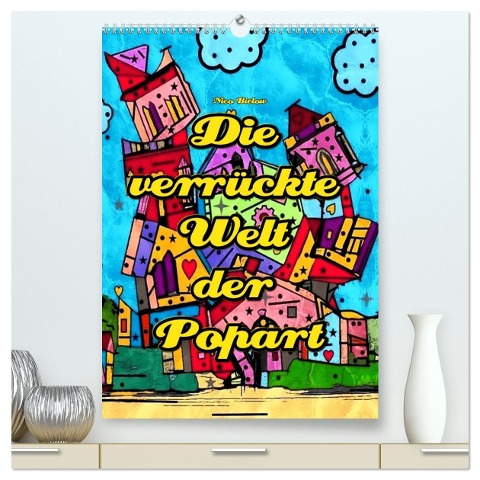 Die verrückte Welt der Popart von Nico Bielow (hochwertiger Premium Wandkalender 2024 DIN A2 hoch), Kunstdruck in Hochglanz - Nico Bielow