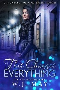 This Changes Everything (Chronicles of a Misspent Youth, #1) - W. J. May