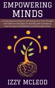 Cover-Bild zum Titel 'Empowering Minds: A Comprehensive Guide to Harnessing Your Inner Strength with Effective Strategies for Building Self-Confidence, Overcoming Limiting Beliefs, and Achieving Success' von 'Izzy Mcleod'