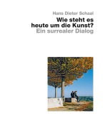 Cover-Bild zum Titel 'Wie steht es heute um die Kunst? - Ein surrealer Dialog' von 'Hans Dieter Schaal'