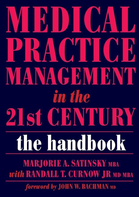 MEDICAL PRACTICE MANAGEMENT IN THE 21ST CENTURY - Satinsky Marjorie A, Curnow Randall T.