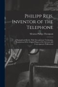 Cover-Bild zum Titel 'Philipp Reis, Inventor of the Telephone; a Biographical Sketch, With Documentary Testimongy, Translations of the Original Papers of the Inventor and C' von 'Silvanus Phillips Thompson'