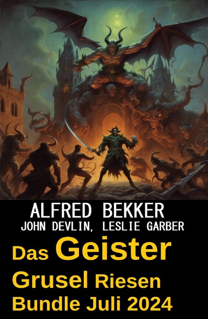 Das Geister Grusel Riesen Bundle Juli 2024 - Alfred Bekker, John Devlin, Leslie Garber