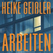 Cover-Bild zum Titel 'Arbeiten' von 'Heike Geißler'