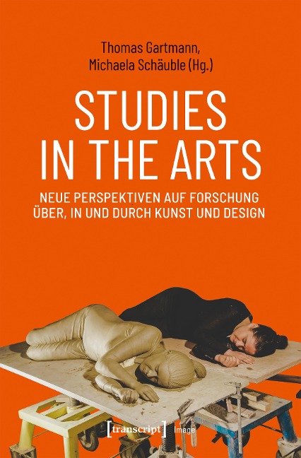 Studies in the Arts - Neue Perspektiven auf Forschung über, in und durch Kunst und Design - 