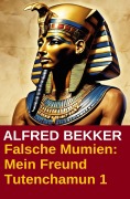 Cover-Bild zum Titel 'Falsche Mumien: Mein Freund Tutenchamun 1' von 'Alfred Bekker'