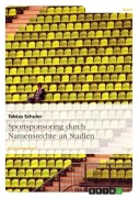 Cover-Bild zum Titel 'Sportsponsoring durch Namensrechte an Stadien' von 'Tobias Schuler'