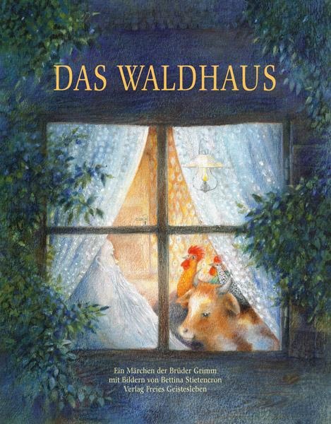 Das Waldhaus - Jacob Grimm, Wilhelm Grimm, Bettina Stietencron