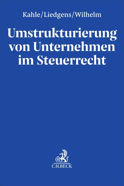 Umstrukturierung von Unternehmen im Steuerrecht - Holger Kahle, Janika Wilhelm, Gustav Liedgens