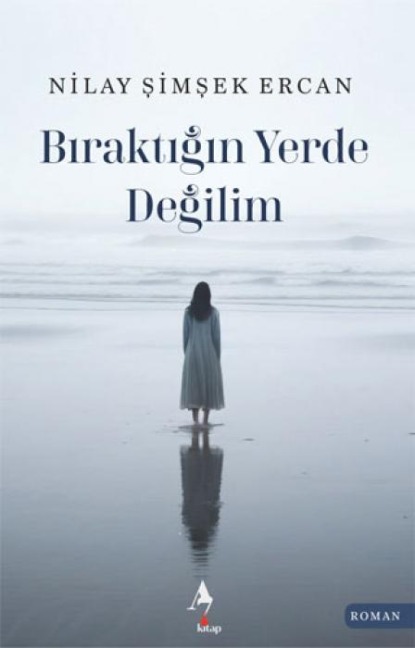 Biraktigin Yerde Degilim - Nilay simsek Ercan