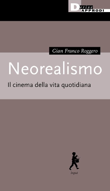 Neorealismo. Il cinema della vita quotidiana - Gian Franco Roggero