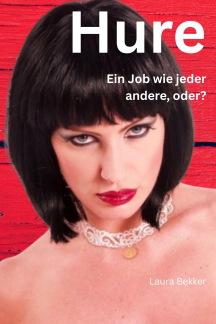 HURE - ein Job wie jeder andere, oder? - Laura Bekker