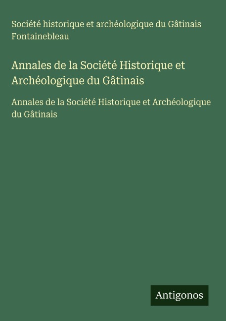 Annales de la Société Historique et Archéologique du Gâtinais - Société historique et archéologique du Gâtinais Fontainebleau
