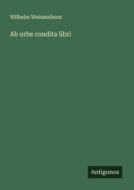 Ab urbe condita libri - Wilhelm Weissenborn