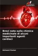 Cover-Bild zum Titel 'Brevi note sulla chimica medicinale di alcuni importanti agenti cardiaci' von 'Ashwani Kumar'